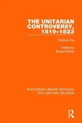 The Unitarian Controversy 18191823 Volume One 10 Routledge Library Editions 19th Century Religion