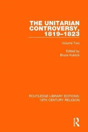The Unitarian Controversy 18191823 Volume Two 11 Routledge Library Editions 19th Century Religion