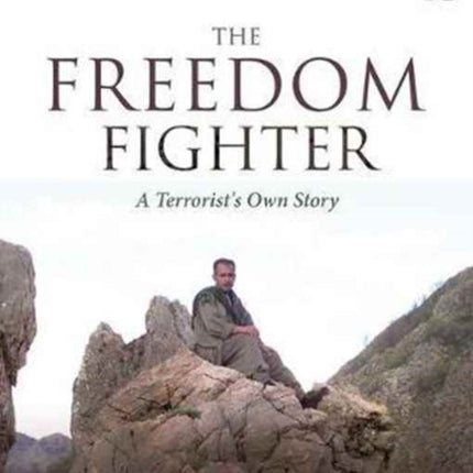 The Freedom Fighter A Terrorists Own Story