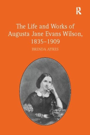 The Life and Works of Augusta Jane Evans Wilson