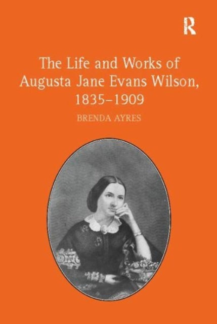 The Life and Works of Augusta Jane Evans Wilson