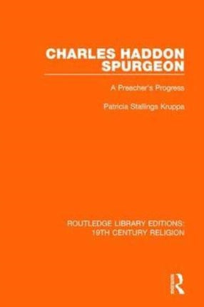 Charles Haddon Spurgeon A Preachers Progress 9 Routledge Library Editions 19th Century Religion