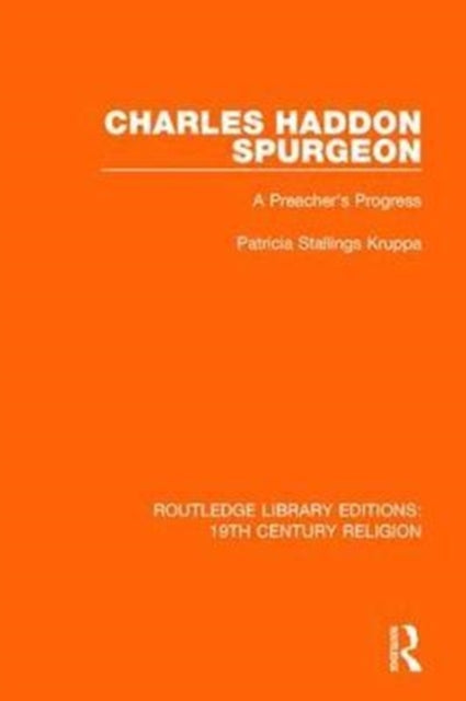 Charles Haddon Spurgeon A Preachers Progress 9 Routledge Library Editions 19th Century Religion
