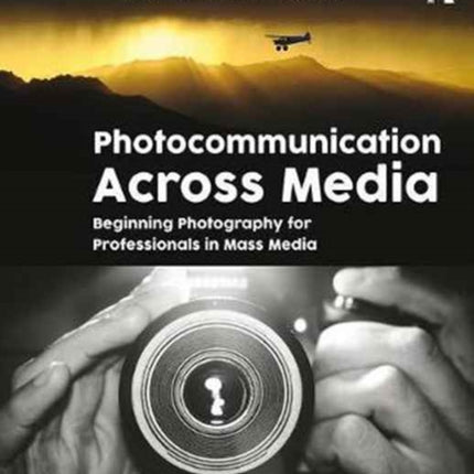 Photocommunication Across Media: Beginning Photography for Professionals in Mass Media