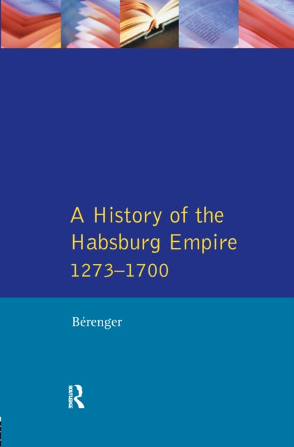 A History of the Habsburg Empire 12731700