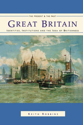 Great Britain: Identities, Institutions and the Idea of Britishness since 1500