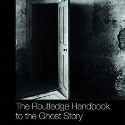 The Routledge Handbook to the Ghost Story