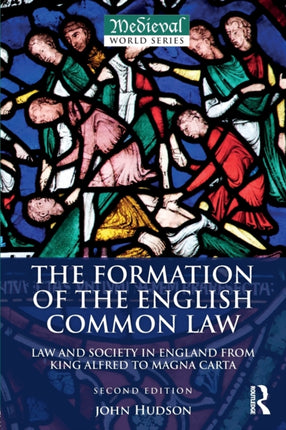 The Formation of the English Common Law: Law and Society in England from King Alfred to Magna Carta