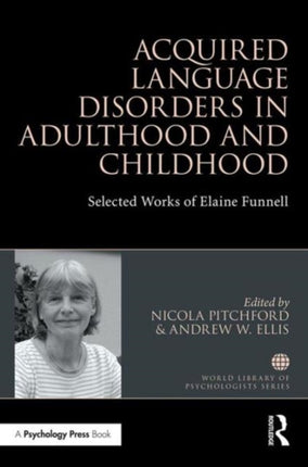 Acquired Language Disorders in Adulthood and Childhood: Selected Works of Elaine Funnell