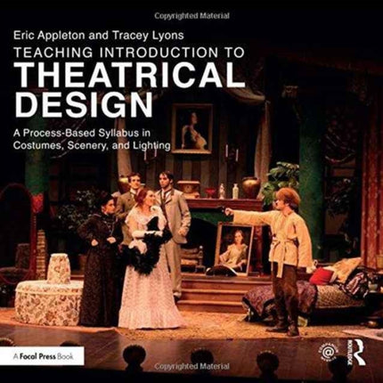 Teaching Introduction to Theatrical Design: A Process Based Syllabus in Costumes, Scenery, and Lighting