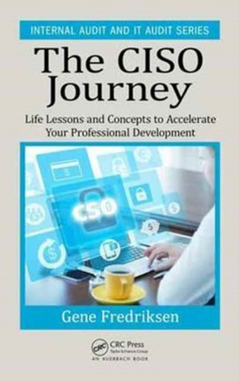 The CISO Journey: Life Lessons and Concepts to Accelerate Your Professional Development