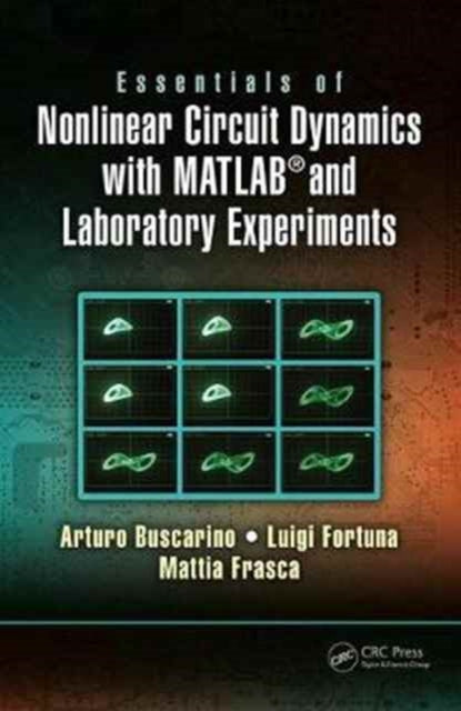 Essentials of Nonlinear Circuit Dynamics with MATLAB® and Laboratory Experiments