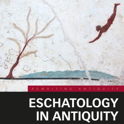 Eschatology in Antiquity: Forms and Functions