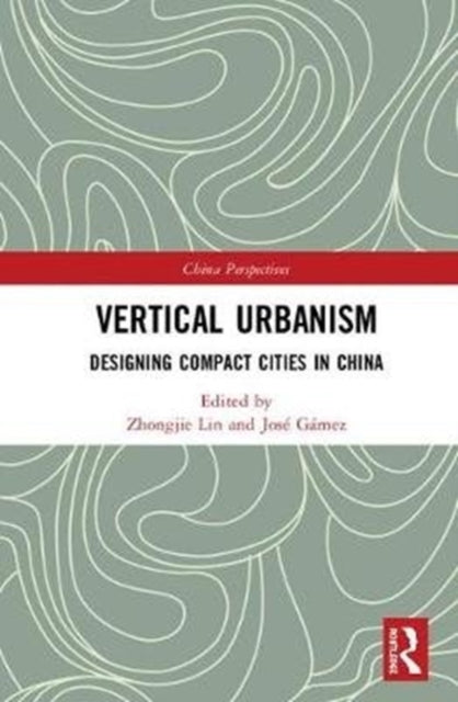 Vertical Urbanism: Designing Compact Cities in China