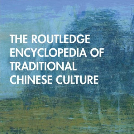 The Routledge Encyclopedia of Traditional Chinese Culture