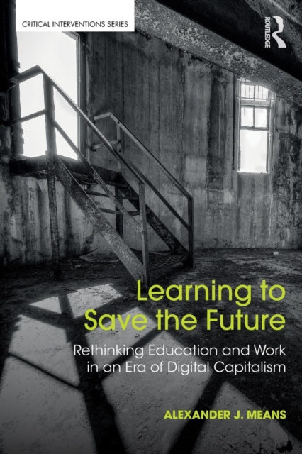 Learning to Save the Future: Rethinking Education and Work in an Era of Digital Capitalism