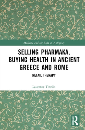 Selling Pharmaka Buying Health in Ancient Greece and Rome