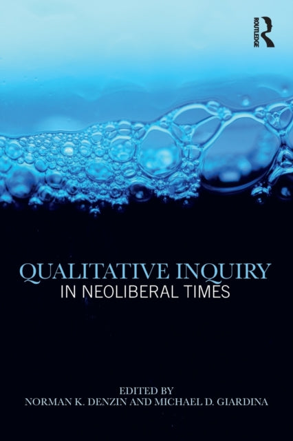 Qualitative Inquiry in Neoliberal Times