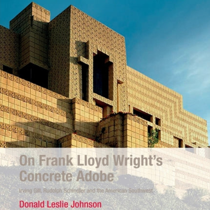 On Frank Lloyd Wrights Concrete Adobe