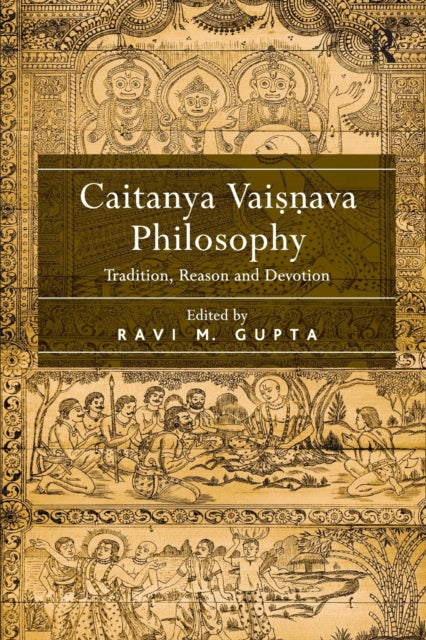 Caitanya Vaisnava Philosophy: Tradition, Reason and Devotion