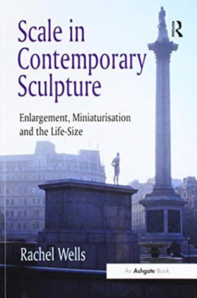 Scale in Contemporary Sculpture: Enlargement, Miniaturisation and the Life-Size