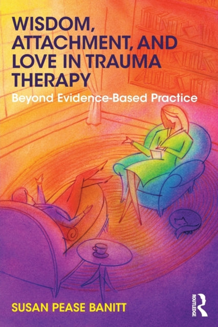 Wisdom Attachment and Love in Trauma Therapy