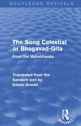 Routledge Revivals The Song Celestial or BhagavadGita 1906