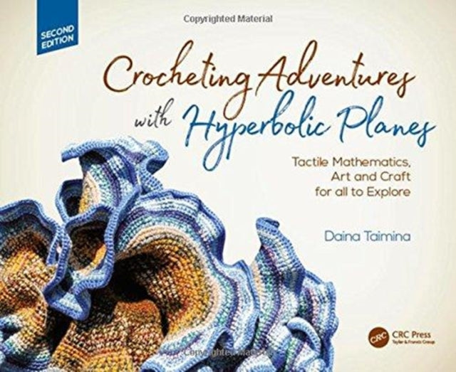 Crocheting Adventures with Hyperbolic Planes: Tactile Mathematics, Art and Craft for all to Explore, Second Edition