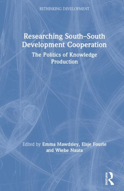 Researching South-South Development Cooperation: The Politics of Knowledge Production