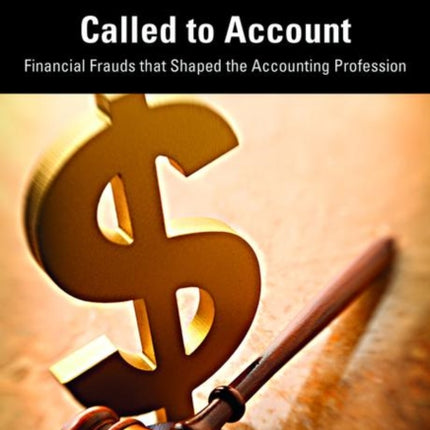 Called to Account: Financial Frauds that Shaped the Accounting Profession