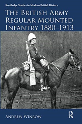 The British Army Regular Mounted Infantry 1880–1913