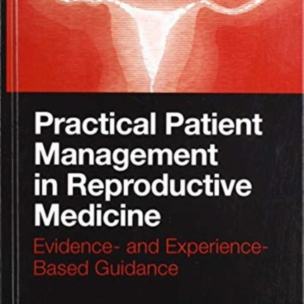 Practical Patient Management in Reproductive Medicine: Evidence- and Experience-Based Guidance