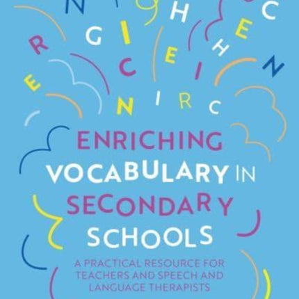 Enriching Vocabulary in Secondary Schools: A Practical Resource for Teachers and Speech and Language Therapists