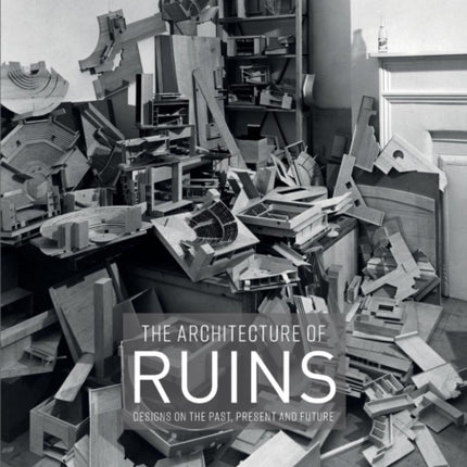 The Architecture of Ruins