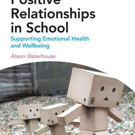 Positive Relationships in School: Supporting Emotional Health and Wellbeing