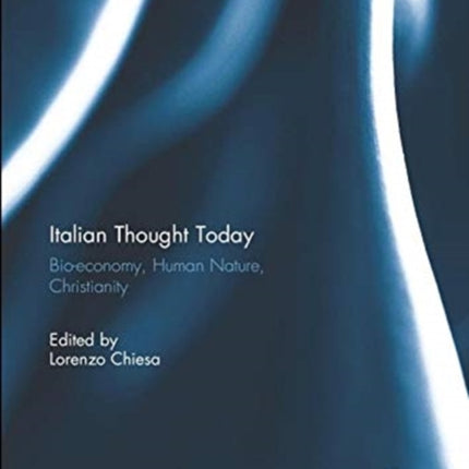 Italian Thought Today: Bio-economy, Human Nature, Christianity