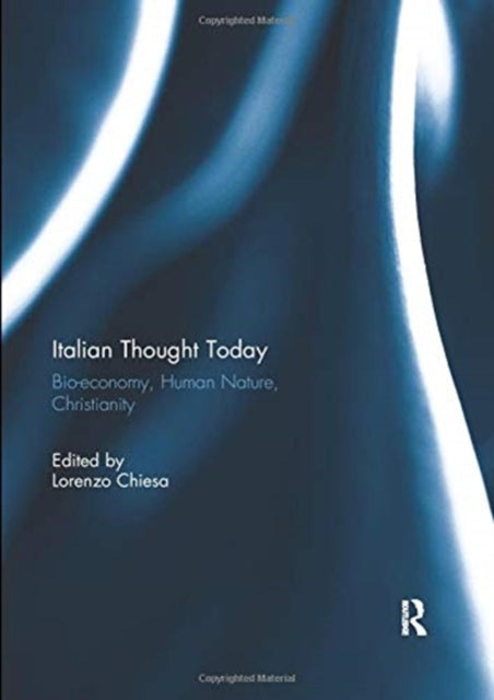 Italian Thought Today: Bio-economy, Human Nature, Christianity