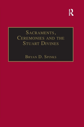 Sacraments Ceremonies and the Stuart Divines