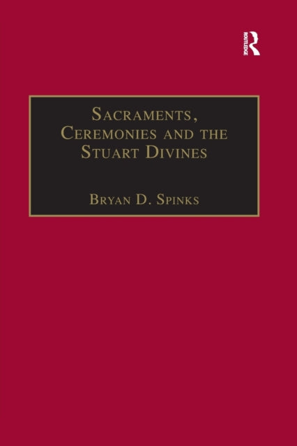 Sacraments Ceremonies and the Stuart Divines