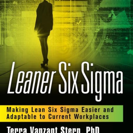 Leaner Six Sigma: Making Lean Six Sigma Easier and Adaptable to Current Workplaces