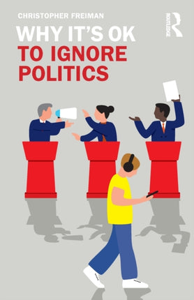 Why Its OK to Ignore Politics