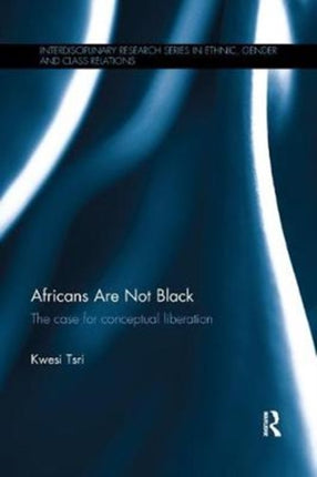 Africans Are Not Black: The case for conceptual liberation