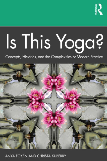 Is This Yoga Concepts Histories and the Complexities of Modern Practice