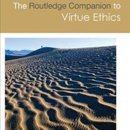 The Routledge Companion to Virtue Ethics
