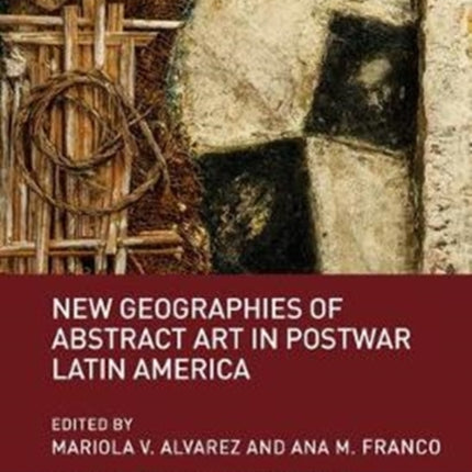 New Geographies of Abstract Art in Postwar Latin America