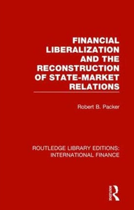 Financial Liberalization and the Reconstruction of StateMarket Relations