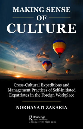 Making Sense of Culture: Cross-Cultural Expeditions and Management Practices of Self-Initiated Expatriates in the Foreign Workplace