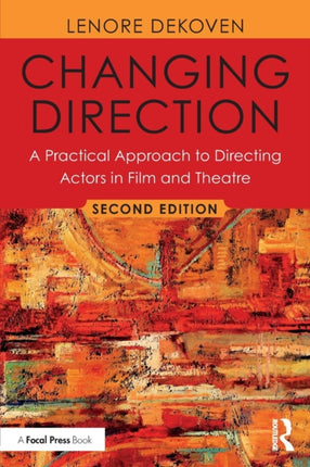 Changing Direction A Practical Approach to Directing Actors in Film and Theatre