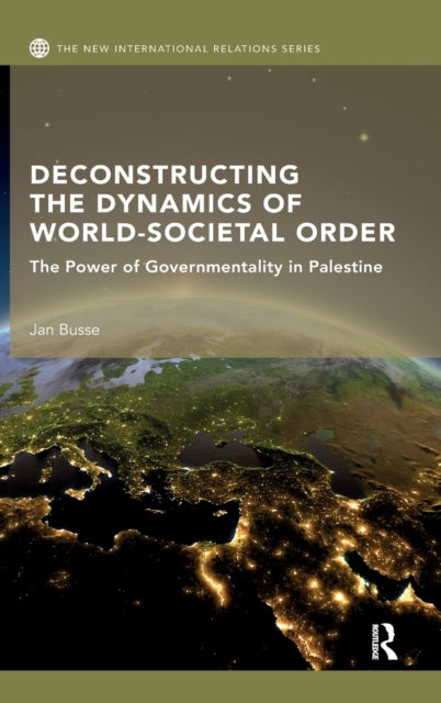 Deconstructing the Dynamics of World-Societal Order: The Power of Governmentality in Palestine