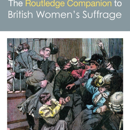 The Routledge Companion to British Womens Suffrage